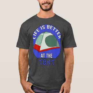 Life is Better at the Tent T-Shirt