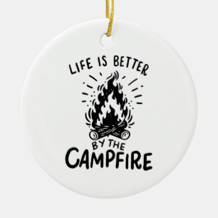 Life Is Better By The Campfire Ceramic Ornament