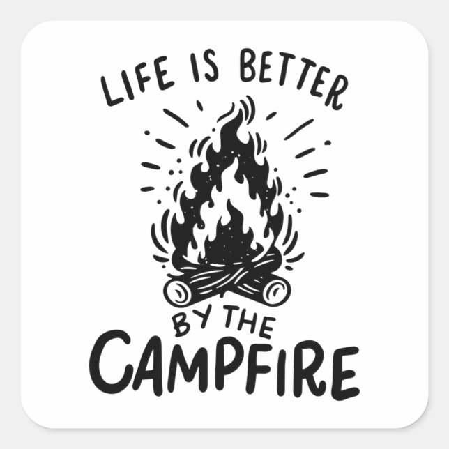 Life Is Better By The Campfire Square Sticker (Front)