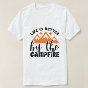 Life is Better by the Campfire T-Shirt