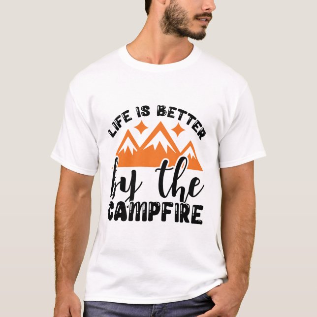 Life is better by the campfire  T-Shirt (Front)