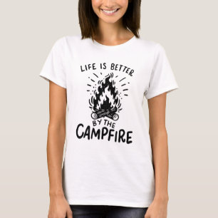 Life is better by the campfire T-Shirt
