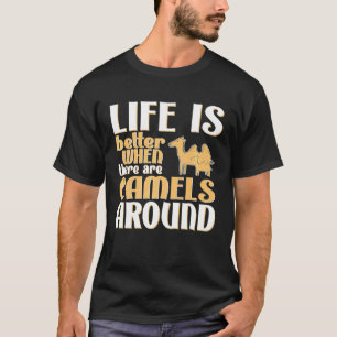 Life Is Better Camels Camel T-Shirt