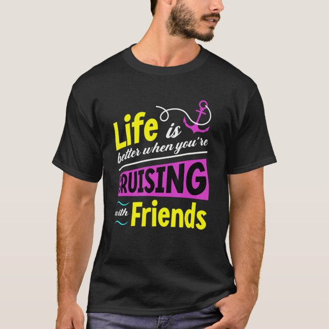Life Is Better Cruising With Friends Group Cruise  T-Shirt (Front)