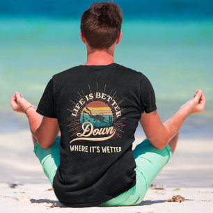 Life is Better Down Where It's Wetter T-Shirt