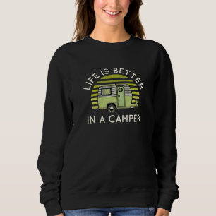 Life Is Better In A Camper Sweatshirt