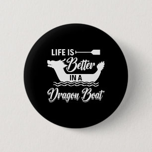 Life Is Better In A Dragon Boat - Dragon Boating R 6 Cm Round Badge