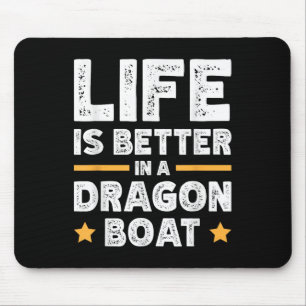 Life Is Better In A Dragon Boat  Mouse Pad