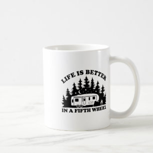 Life Is Better In A Fifth Wheel Funny Rv Camping Coffee Mug