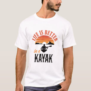 Life is better in a Kayak  T-Shirt