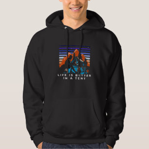 Life Is Better In A Tent Camper Outdoor Camp Wild Hoodie