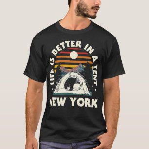 Life Is Better In A Tent New York Camping Nyc Camp T-Shirt