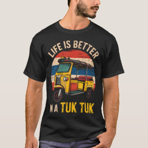 Life Is Better In A Tuk Tuk Bangkok Thailand Trave T-Shirt