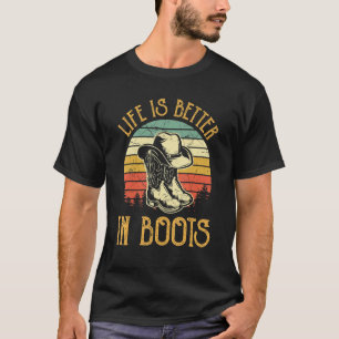 Life Is Better In Boots Funny Cowgirl Country West T-Shirt