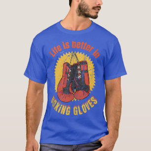 Life is better in Boxing Gloves Funny Vintage Boxe T-Shirt