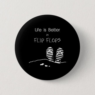 Life is better in Flip Flops 6 Cm Round Badge