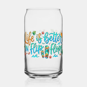 Life is better in Flip Flops Can Glass