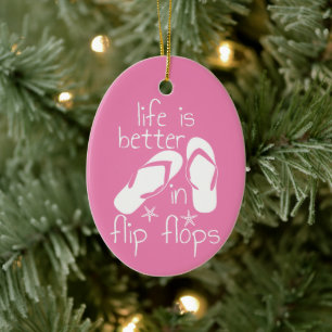 Life Is Better In Flip Flops   Ceramic Ornament
