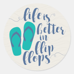 Life is better in Flip Flops Classic Round Sticker
