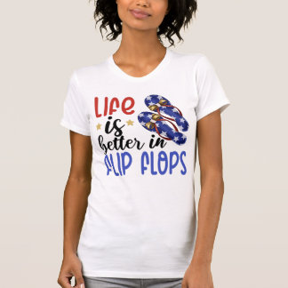 Life is Better in Flip Flops Summer 4th of July T- T-Shirt