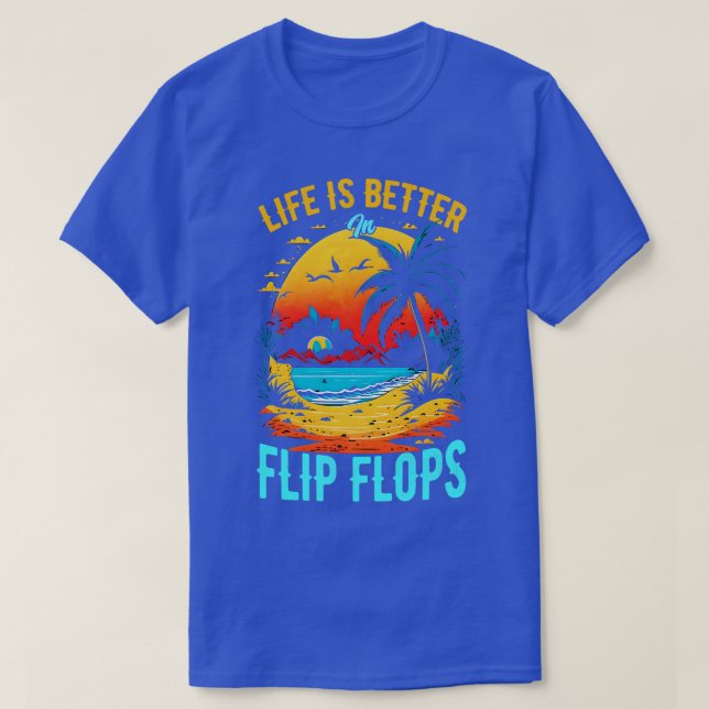Life is better in flip flops Summer Beach lover Fu T-Shirt (Design Front)