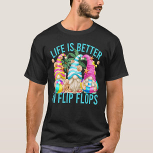 Life Is Better In Flip Flops Summer Gnomes For Bea T-Shirt