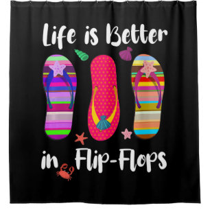 Life Is Better In Flip-Flops Summer Vacation Beach Shower Curtain