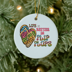Life is Better in Flip Flops- Summer Vibes Ceramic Ornament