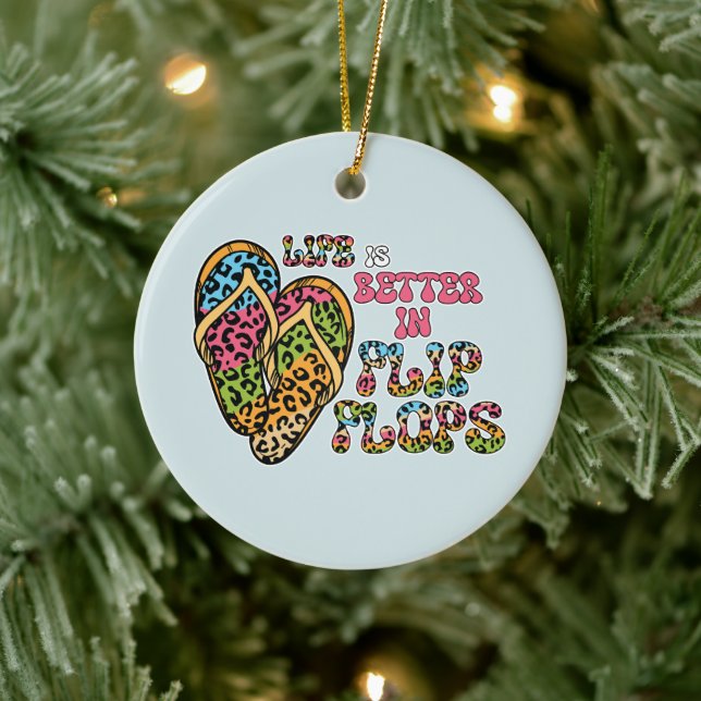 Life is Better in Flip Flops- Summer Vibes Ceramic Ornament (Tree)