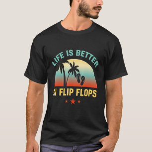 Life Is Better In Flip Flops T-Shirt