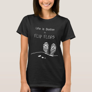 Life is better in Flip Flops T-Shirt