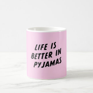 Life is Better in Pajamas Coffee Mug
