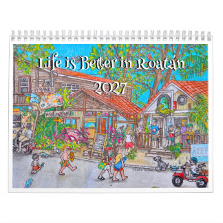 Life is Better in Roatan Calendar