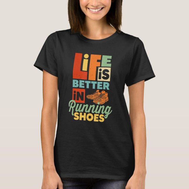 Life Is Better In Running Shoes Funny Runner Runni T-Shirt (Front)
