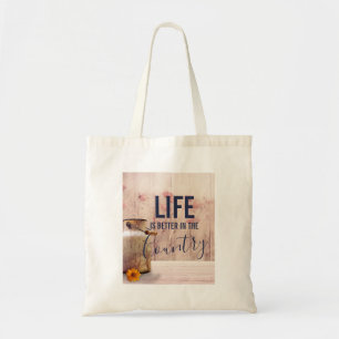 Life is Better in the Country Quote with Milk Can Tote Bag
