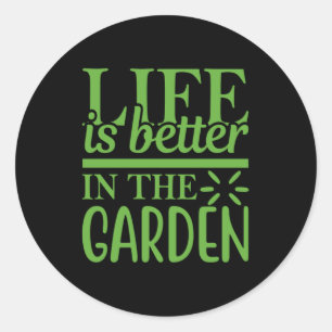 Life Is Better In The Garden Classic Round Sticker
