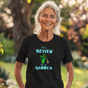 🪴 Life Is Better In The Garden T-Shirt
