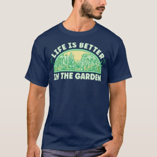 Life Is Better In The Garden T-Shirt