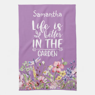 Life is Better in the Garden Tea Towel