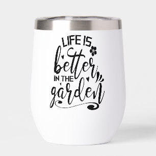 Life Is Better In The Garden Thermal Tumbler