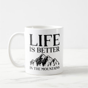 Life Is Better In The Mountains Coffee Mug