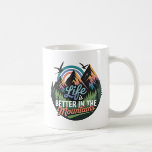 Life Is Better in the Mountains - Nature Adventure Coffee Mug