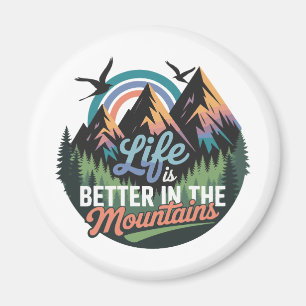 Life Is Better in the Mountains - Nature Adventure Magnet