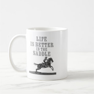 Life is Better in the Saddle Coffee Mug