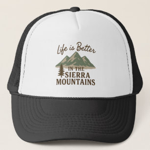 Life is Better in the Sierra Mountains Trucker Hat