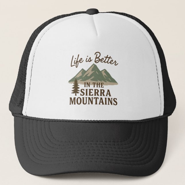 Life is Better in the Sierra Mountains Trucker Hat (Front)