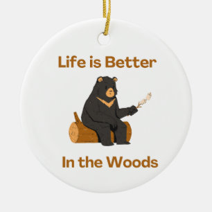 Life is Better In the Woods on a  Ceramic Ornament