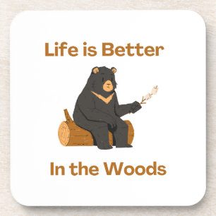 Life is Better in the Woods on a  Coaster