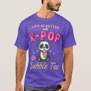 Life is better K-Pop and Bubble Tea Korean Pop Mus T-Shirt