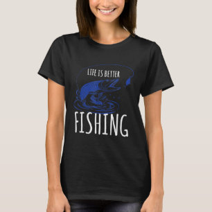 Life Is Better Lake Fishing Fisherman River Boat C T-Shirt